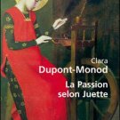 Dupont-Monod, Clara - La Passion Selon Juette.