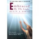 Embraced by the Light by Bettie J. Edie