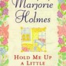Hold Me up A Little Longer, Lord by Marjorie Holmes