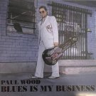 Blues Is My Business: [Audio CD] Paul Wood