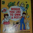 Would You LIke To Own A Pet? A Storytime Book (vintage children's book)