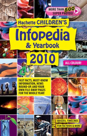 Hachette Children&acirc;��s Infopedia & Yearbook 2010