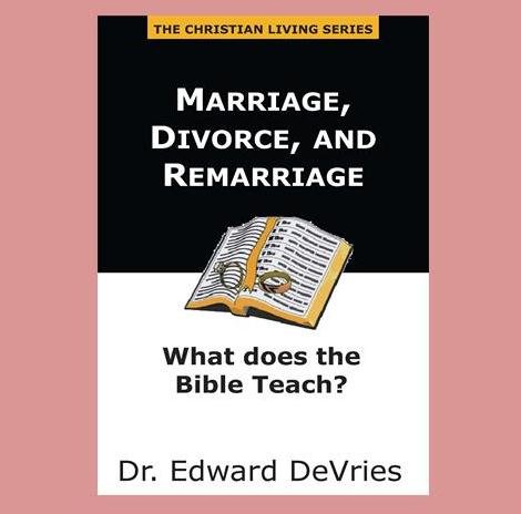 Marriage, Divorce, and Remarriage - what does the Bible teach? (book ...