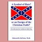 A SYMBOL OF HATE? or an ENSIGN OF THE CHRISTIAN FAITH? The Truth About the Confederate Battle Flag