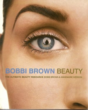 Bobbi Brown Beauty The Ultimate Beauty Resource Book