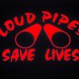 "Loud Pipes Save Lives" Decal - Choose Color & Size!
