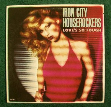 IRON CITY HOUSEROCKERS  ~  Love's So Tough       1979 Pop / New Wave LP