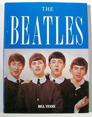 THE BEATLES   ~  Bill Yenne     1989 Hardcover / Dustjacket
