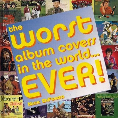 The WORST Album Covers In The World...EVER!   Nick DiFonzo  2004 HC