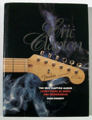 THE ERIC CLAPTON ALBUM  ~  Thirty Years of Music and Memorablilia     1994 Hc/Dj