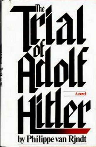 Trial of Adolf Hitler by Philippe Van Rjndt   1978 1st Ed Hc/Dj   WWII Hist-Fic
