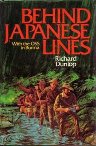 Behind Japanese Lines : With the OSS in Burma by Richard Dunlop  1979