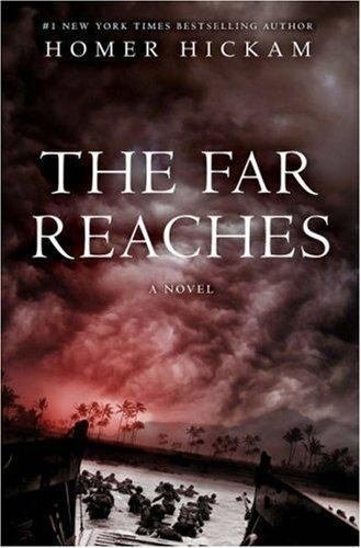 The Far Reaches by Homer Hickam   2007 1st Ed Hc/Dj   WW II Hist-Fic