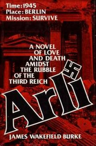 ARLI by James Wakefield Burke  1978 1st Ed Hc/Dj    WWII Hits-Fic
