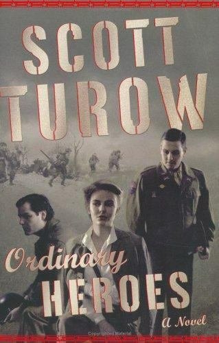 Ordinary Heroes by Scott Turow   2005 1st Ed Hc/Dj    WW II Hist-Fic