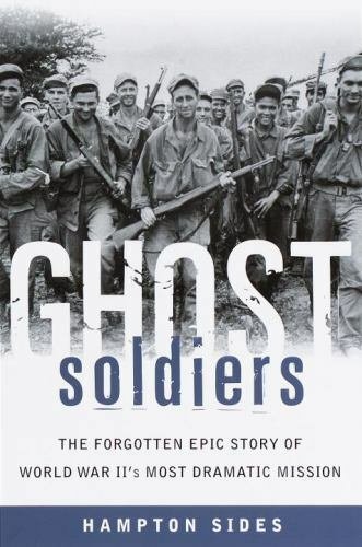 GHOST SOLDIERS The Forgotten Epic Story of World War II's Most Dramatic Mission