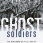 GHOST SOLDIERS The Forgotten Epic Story of World War II's Most Dramatic Mission