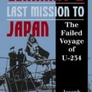 Germany's Last Mission to Japan : The Failed Voyage of U-234 by Joseph Scalia