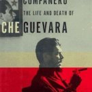 COMPANERO : The Life and Death of Che Guevara by Jorge G. Castaneda
