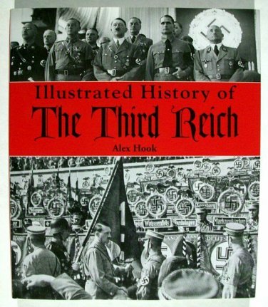 Illustrated Hostory of The Third Reich by Alex Hook.  2004 Hc/Dj
