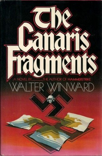 The Canaris Fragments by Walter Winward   1983 1st U.S. Ed Hc/Dj   WWII Hist-Fic
