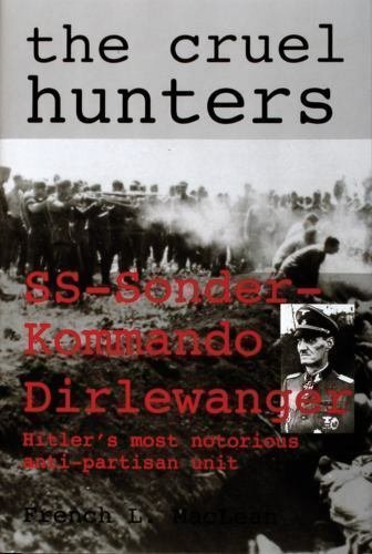 The Cruel Hunters ~ SS Sonder-Kommando Dirlewanger   1998 Hc/Dj   WWII History