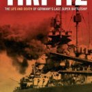 Tirpitz : The Life and Death of Germany's Last Super Battleship by Niklas...