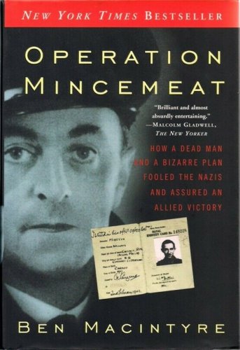 Operation Mincemeat : How a Dead Man and a Bizarre Plan Fooled the Nazis and...