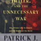 Churchill, Hitler, and the Unnecessary War : How Britain Lost Its Empire and...