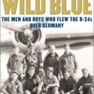 The Wild Blue : The Men and Boys Who Flew the B-24s over Germany / S.E. Ambrose