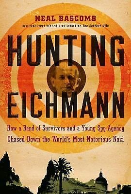 Hunting Eichmann by Neal Bascomb   2009 Hc/Dj   World War II History