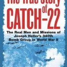 The True Story of Catch 22 : The Real Men and Missions of Joseph Heller's...