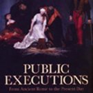 Public Executions by Nigel Cawthorne ~ Ancient Rome to Present Day   2006 Hc/Dj