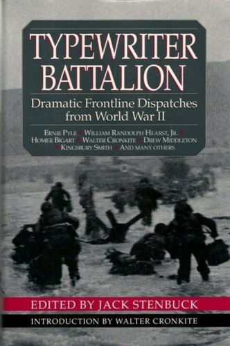 Typewriter Battalion : Dramatic Front Line Dispatches from World War II...