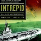 Intrepid : The Epic Story of America's Most Legendary Warship by Bill White...