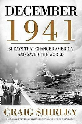 December 1941 : 31 Days That Changed America and Saved the World by Craig...