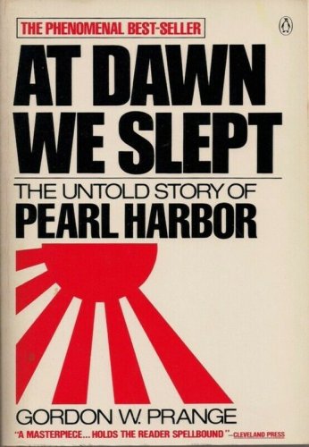 At Dawn We Slept ~ The Untold Story of Pearl Harbor by Gordon W. Prange