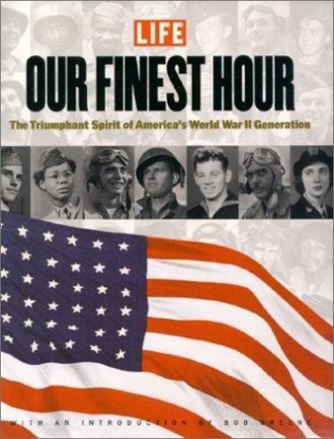 Our Finest Hour : The Triumphant Spirit of the World War II Generation 2000