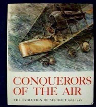 Conquerors Of The Air ~ Evolution of Aircraft 1903-1945   Text by Heiner Emde