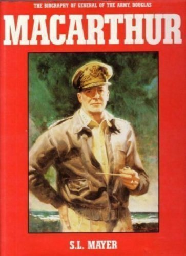 MACARTHUR ~ Biography of General of the Army Douglas MacArthur