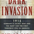 Dark Invasion : 1915: Germany's Secret War by Howard Blum    2014 1st Ed Hc/Dj