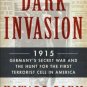 Dark Invasion : 1915: Germany's Secret War by Howard Blum    2014 1st Ed Hc/Dj