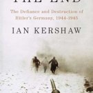 The End : The Defiance and Destruction of Hitler's Germany   By Ian Kershaw..