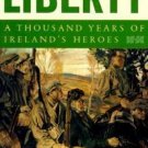 For the Cause of Liberty : The Story of Ireland's Heroes by Terry Golway  .