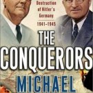 The Conquerors : Roosevelt, Truman and the Destruction of Hitler's Germany,...