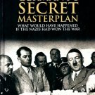 Germany's Secret Masterplan : What Would Have Happened If the Nazis Had Won