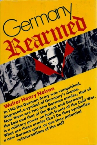 Germany Rearmed by Walter Henry Nelson   1972 Hc/Dj  WWII History