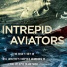 Intrepid Aviators : The True Story of U. S. S. Intrepid's Torpedo Squadron 18...