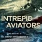 Intrepid Aviators : The True Story of U. S. S. Intrepid's Torpedo Squadron 18...