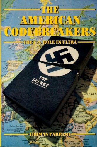 American Codebreakers : The U. S. Role in Ultra by Thomas Parrish  1991